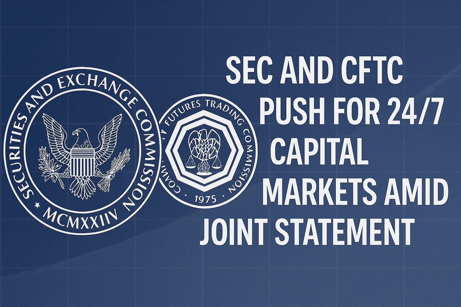 एसईसी और सीएफटीसी ने संयुक्त बयान के बीच 24/7 पूंजी बाजार पर जोर दिया